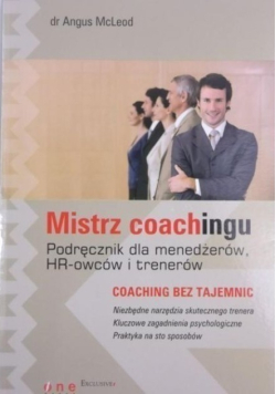 Mistrz coachingu Podręcznik dla menedżerów, HR-owców i trenerów