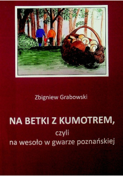 Na Betki Z Kumotrem czyli Na Wesoło W Gwarze
