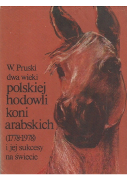 Dwa wieki polskiej hodowli koni arabskiej ( 1778 - 1978 ) i jej sukcesy na świecie