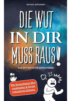 Die Wut in dir muss raus! Das Wut Buch fr Erwachsene