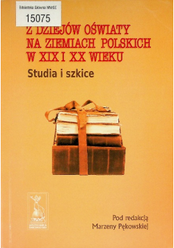 Z dziejów oświaty na ziemiach Polskich w XIX i XX wieku