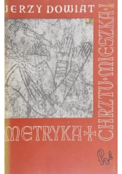 Metryka chrztu Mieszka I i jej geneza