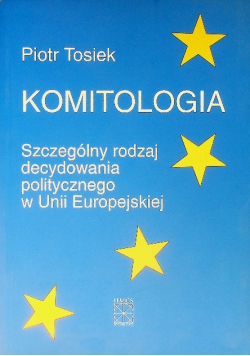 Komitologia Szczególny rodzaj decydowania politycznego w Unii Europejskiej