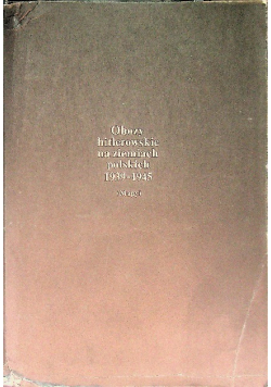 Obozy hitlerowskie  na ziemiach  polskich 1939 - 1945 Mapy