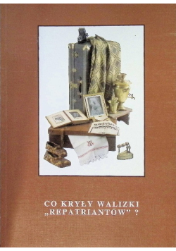 Co kryły walizki ,, Repatriantów"?