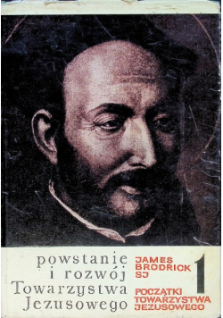 Powstanie i rozwój Towarzystwa Jezusowego Tom 1