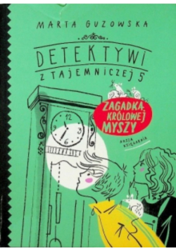Detektywi z Tajemniczej 5 Zagadka królowej myszy