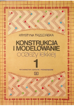 Konstrukcja i modelowanie odzieży lekkiej Tom 1