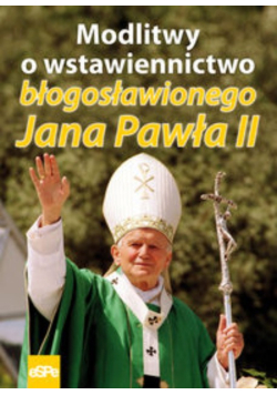 Modlitwy o wstawiennictwo błogosławionego Jana Pawła II