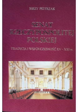 Senat Rzeczypospolitej polskiej tradycja i współczesność XV - XXI w