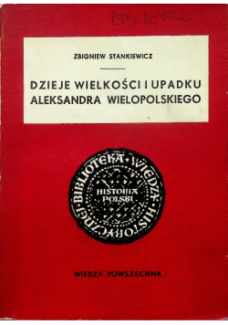 Dzieje wielkości i upadku Aleksandra Wielkopolskiego
