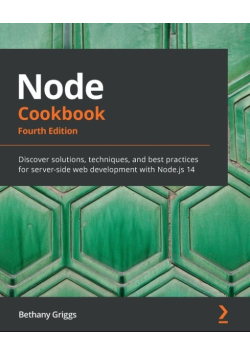 Node Cookbook: Discover Solutions, Techniques, and Best Practices for Server-side Web Development with Node.js 14