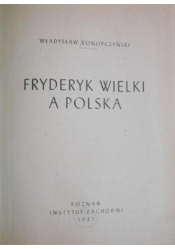 Fryderyk Wielki a Polska 1947 r.