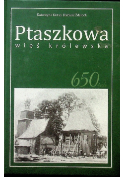 Ptaszkowa wieś królewska : 650-lecie