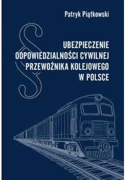 Ubezpieczenie odpowiedzialności cywilnej przewoźnika kolejowego w Polsce