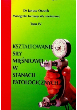 Kształtowanie siły mięśniowej w stanach patologicznych Tom IV