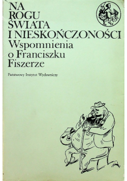 Na rogu świata i nieskończoności Wspomnienia o Franciszku Fiszerze