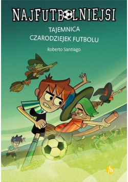 Najfutbolniejsi Tom 19 Tajemnica czarodziejek futbolu