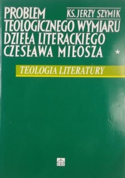 Problem teologicznego wymiaru dzieła literackiego Czesława Miłosza