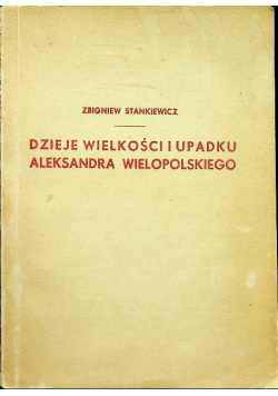 Dzieje wielkości i upadku Aleksandra Wielkopolskiego