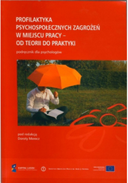 Profilaktyka psychospołecznych zagrożeń w miejscu pracy od teorii do praktyki