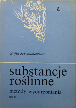 Substancje roślinne metody wyodrębniania Tom II