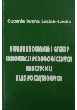 Uwarunkowania i efekty innowacji pedagogicznych nauczycieli klas początkowych