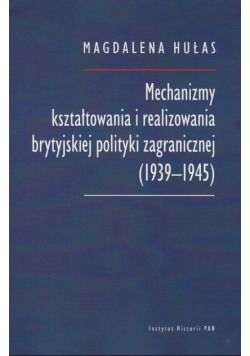 Mechanizmy kształtowania i realizowania brytyjskiej polityki zagranicznej (1939-1945)