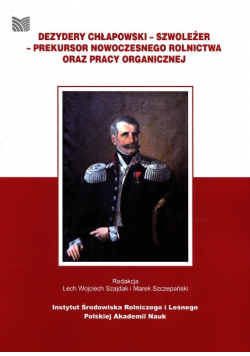 Dezydery Chłapowski Szwoleżer prekursor nowoczesnego rolnictwa oraz pracy organicznej