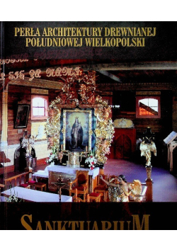 Perła architektury drewnianej południowej wielkopolski