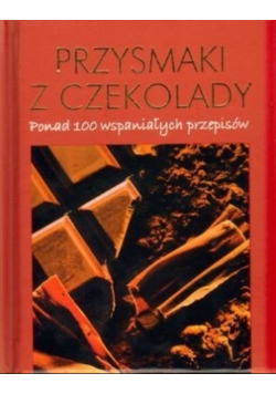 Przysmaki z czekolady. Ponad 100 wspaniałych przepisów