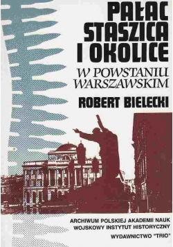 Pałac Staszica i okolice w Powstaniu Warszawskim