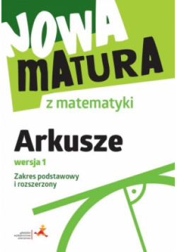 Nowa matura z matematyki arkusze maturalne zakres podstawowy i rozszerzony wersja 1