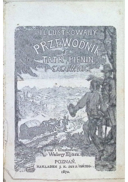 Ilustrowany przewodnik do Tatr Pienin i Szczawnic 1870 r
