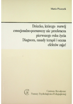 Dziecko którego rozwój emocjonalno poznawczy nie przekracza pierwszego roku życia Diagnoza zasady terapii i ocena efektów zajęć