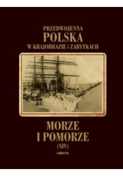 Przedwojenna Polska w krajobrazie i zabytkach Morze i Pomorze Tom 18