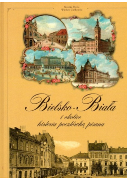Bielsko Biała i okolice  Historia pocztówką pisana