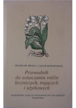 Przewodnik do oznaczania roślin leczniczych trujących i użytkowych