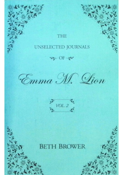 Beth Brower The Unselected Journals of Emma M. Lion