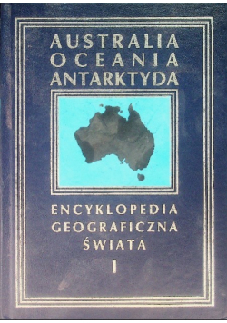 Encyklopedia Geograficzna Świata Tom 1  Australia, Oceania, Antarktyda