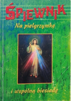 Śpiewnik na pielgrzymkę i wspólną biesiadę