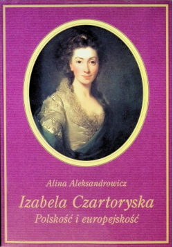 Izabela Czartoryska. Polskość i europejskość