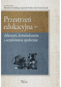 Przestrzeń edukacyjna - dylematy doświadczenia i oczekiwania społeczne
