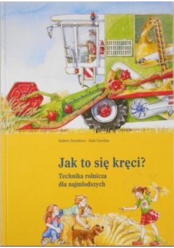 Jak to się kręci Technika rolnicza dla najmłodszych