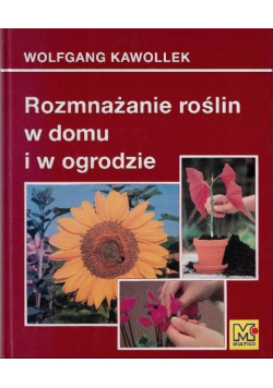 Rozmnażanie roślin w domu i ogrodzie