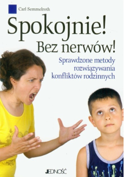 Spokojnie! bez nerwów! sprawdzone metody rozwiązywania konfliktów rodzinnych