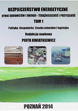 Bezpieczeństwo energetyczne Rynki surowców i energii Tom 1