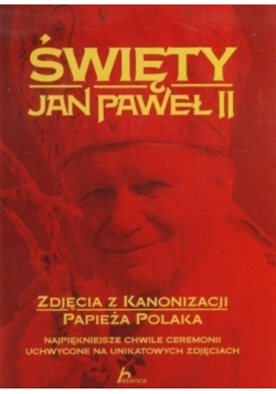 Święty Jan Paweł II Zdjęcia z kanonizacji papieża Polaka