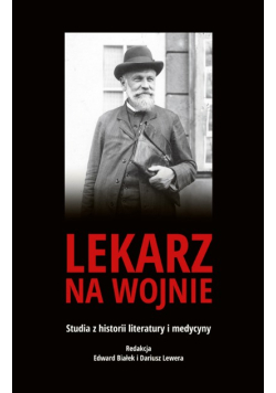 Lekarz na wojnie studia z historii literatury. Studia z historii literatury i medycyny