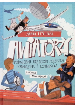 Awiatorzy Podniebne przygody polskich lotniczek i lotników